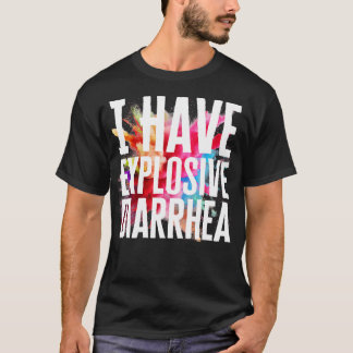 Ich habe explosive Durchfälle T-Shirt