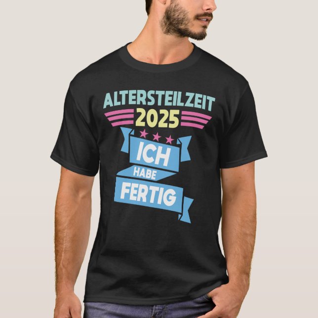Ich Habe Fertig Altersteilzeit T-Shirt
