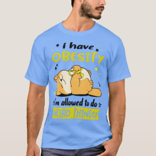 Ich habe Fettleibigkeit Ich darf seltsame Dinge tu T-Shirt