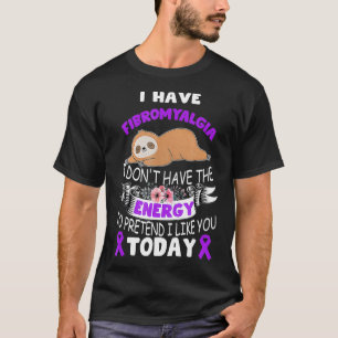 Ich habe Fibromyalgia habe kein Energiebewusstsein T-Shirt