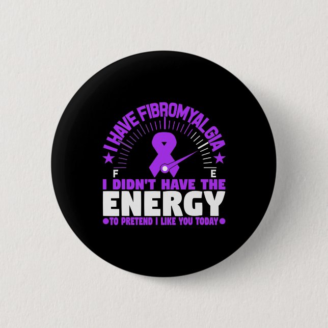 Ich habe Fibromyalgie, die ich nicht mit Energie v Button (Vorderseite)