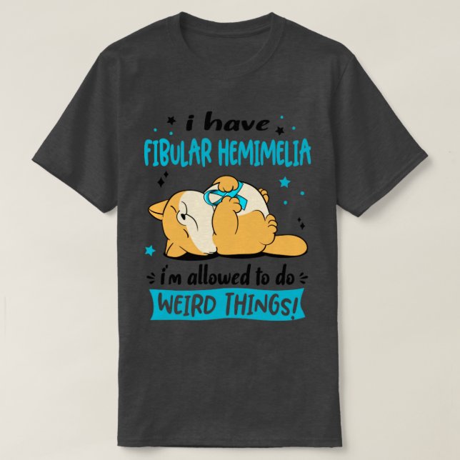 Ich habe Fibular Hemimelia ich darf seltsam tun T-Shirt (Design vorne)