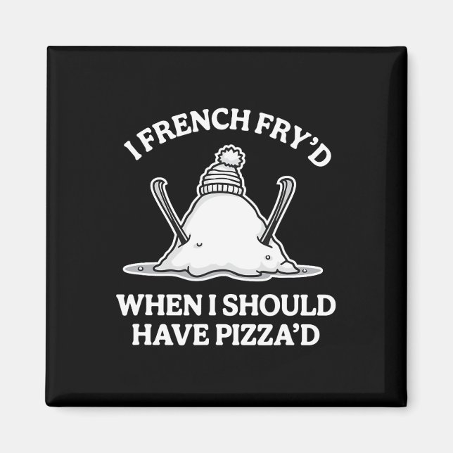 Ich habe French Fry'd, als ich Pizza'd lustige Ski Magnet (Vorne)