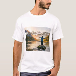 Ich habe Freude wie ein Fluss T-Shirt