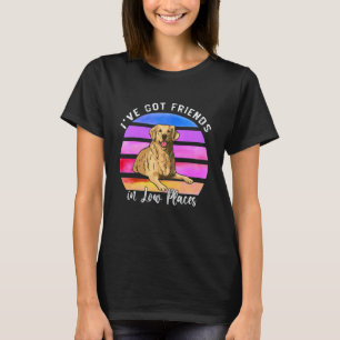 Ich habe Freunde an niedrigen Orten Golden Retriev T-Shirt