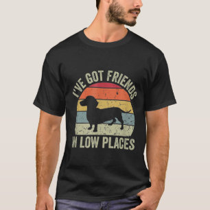 Ich habe Freunde an niedrigen Orten Got - Vintag_1 T-Shirt
