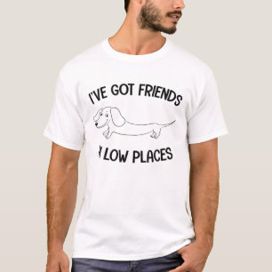 Ich habe Freunde an niedrigen Orten Lustiger Dachs T-Shirt