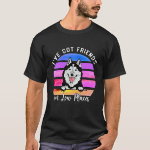 Ich habe Freunde an niedrigen Orten Sibirischer Hu T-Shirt