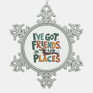 Ich habe Freunde Got, an niedrigen Orten Schneeflocken Zinn-Ornament