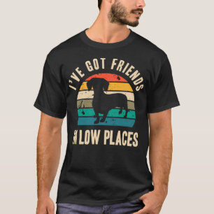 Ich habe Freunde in Low Places Funny Dackel Cla Go T-Shirt