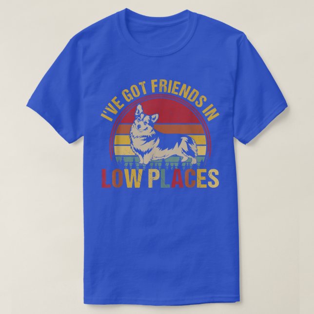 Ich habe Freunde in Low Places Pembroke Welsh Corg T-Shirt (Design vorne)