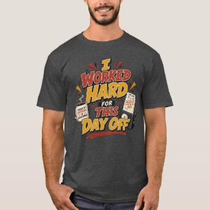 Ich habe für diesen freien Tag hart gearbeitet Lus T-Shirt