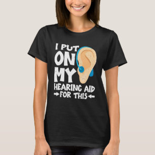 Ich habe für dieses mein Hörgerät eingeschaltet T-Shirt
