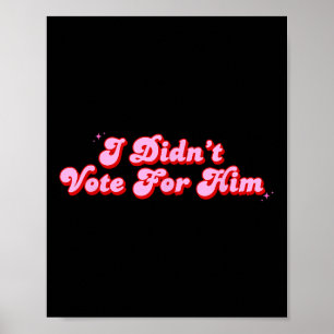 Ich habe für ihn lustige politische Stimmen gestim Poster