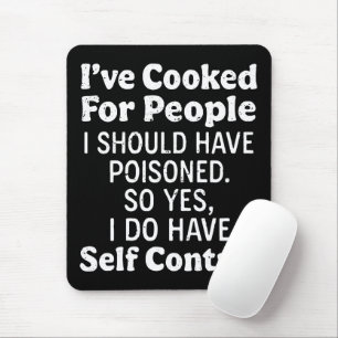 Ich habe für Leute gekocht, die ich hätte vergifte Mousepad