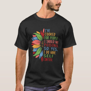 Ich habe für Leute gekocht, die ich hätte vergifte T-Shirt