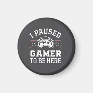 Ich habe Gamer pausiert, um hier zu sein - Zitat-D Magnet