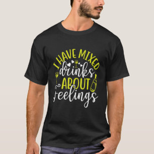 Ich habe gemischte Getränke über Gefühle Barkeeper T-Shirt
