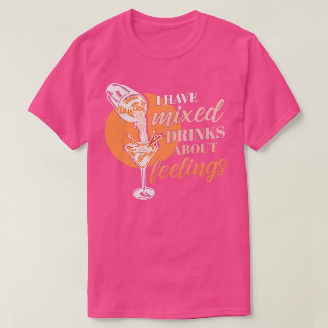 Ich habe gemischte Getränke über Gefühle für einen T-Shirt (Design vorne)
