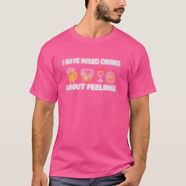 Ich habe gemischte Getränke über Gefühle T-Shirt (Vorderseite)