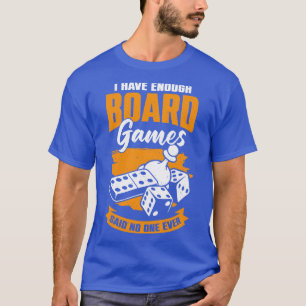 Ich habe genug Brettspiele gesagt, niemand je T-Shirt