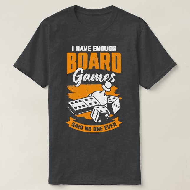 Ich habe genug Brettspiele gesagt, niemand je T-Shirt (Design vorne)