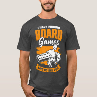 Ich habe genug Brettspiele gesagt, niemand je T-Shirt
