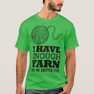 Ich habe genug Garn sagte kein Stricker T-Shirt