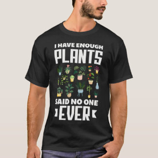 Ich habe genug Pflanzen, sagte niemand je lustige  T-Shirt