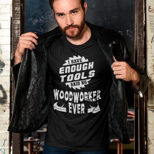 Ich habe genug Werkzeuge, sagte nie ein Holzarbeit T-Shirt (Von Creator hochgeladen)