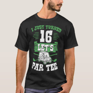 Ich habe gerade 16 Let's Par Golf Cart 16. Geburts T-Shirt