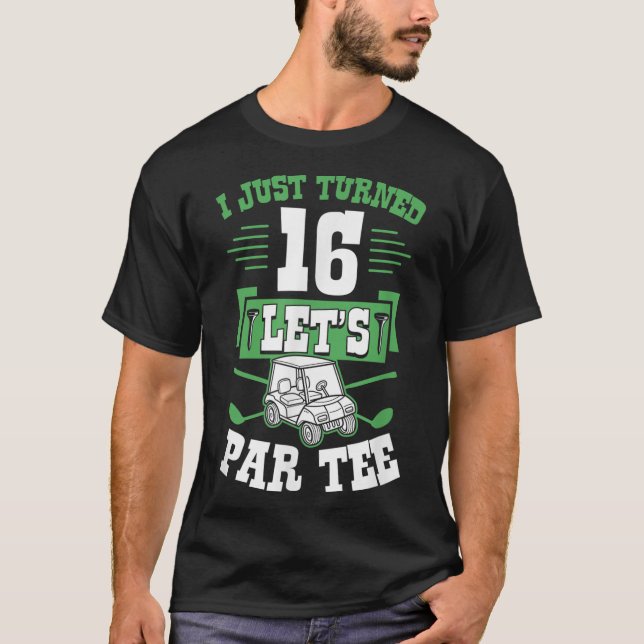 Ich habe gerade 16 Let's Par Golf Cart 16. Geburts T-Shirt (Vorderseite)