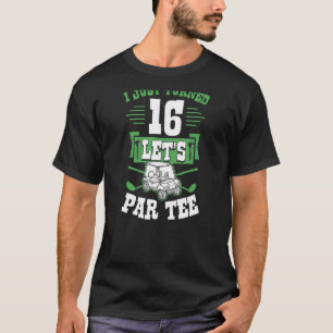 Ich habe gerade 16 Let's Par Golf Cart 16. Geburts T-Shirt