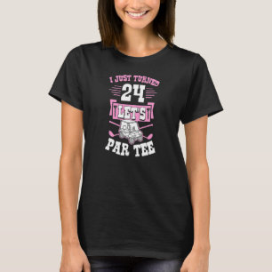 Ich habe gerade 24 Let's Par Golf Cart 24. Geburts T-Shirt
