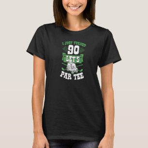 Ich habe gerade 90 Let's Par Golf Cart 90. Geburts T-Shirt