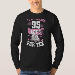 Ich habe gerade 95 Let's Par Golf Cart 95. Geburts T-Shirt