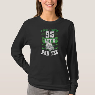 Ich habe gerade 95 Let's Par Golf Cart 95. Geburts T-Shirt