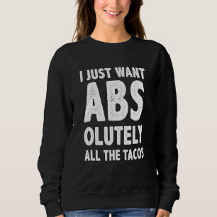 Ich habe gerade Abs Taco Gewollt Sweatshirt