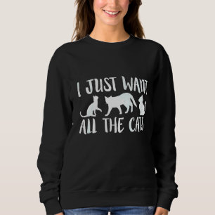 Ich habe gerade alle Katzen humorvoll Gewollt Sweatshirt