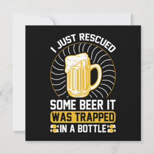 Ich habe gerade Bier gerettet Es war gefangen 