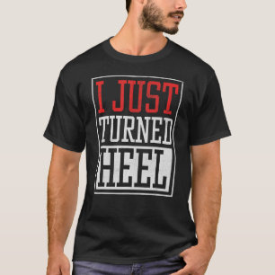 Ich habe gerade die Ferse Pro Wrestling Smark Fan T-Shirt