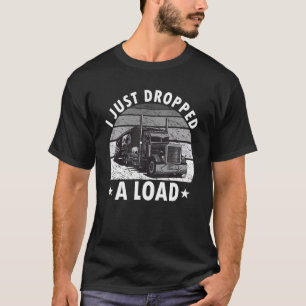 Ich habe gerade eine Ladung abgeladen LKW-Fahrer L T-Shirt