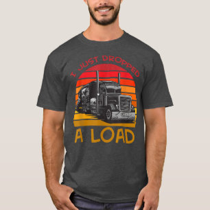 Ich habe gerade eine Lastentabelle für Lkw-Fahrer  T-Shirt