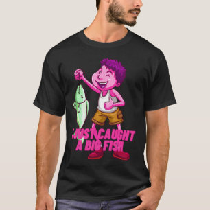 ICH HABE GERADE EINEN GROSSEN FISCH GEFANGEN. T-Shirt