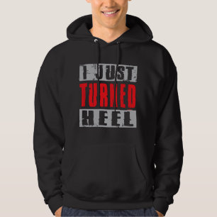 Ich habe gerade einen Heel-Turn im Profi-Ringen Gr Hoodie