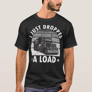 Ich habe gerade einen Lade-Funny-Lkw-Fahrer abgese T-Shirt
