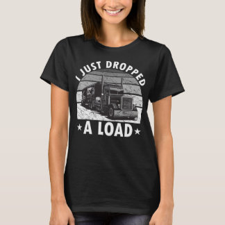 Ich habe gerade einen Lade-Funny-Lkw-Fahrer abgese T-Shirt