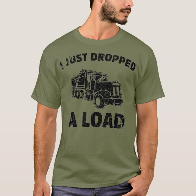 Ich habe gerade einen LAST Funny Dump Truck abgele T-Shirt (Vorderseite)