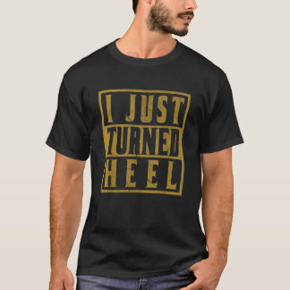 Ich habe gerade gedreht Heel Pro Wrestling rückgän T-Shirt