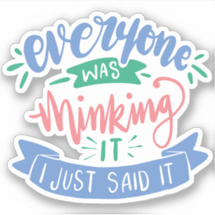 Ich habe gerade gesagt, was alle dachten   Fun Zit Aufkleber